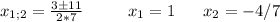 x_{1;2}=\frac{3 \pm 11}{2*7} \ \ \ \ \ \ \ \ x_1=1 \ \ \ \ \ x_2=-4/7