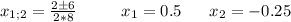 x_{1;2}=\frac{2 \pm 6}{2*8} \ \ \ \ \ \ \ \ x_1=0.5 \ \ \ \ \ x_2=-0.25