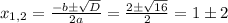  x_{1,2} = \frac{-b \pm \sqrt{D} }{2a} = \frac{2 \pm \sqrt{16} }{2}= 1 \pm 2