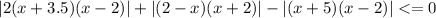 |2(x+3.5)(x-2)|+|(2-x)(x+2)|-|(x+5)(x-2)|<=0