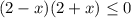 (2-x)(2+x)\leq 0