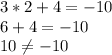 3*2+4=-10\\6+4=-10\\10\neq -10