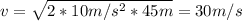 v=\sqrt{2*10m/s^2*45m}=30m/s