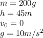 m=200g\\h=45m\\v_0=0\\g=10m/s^2