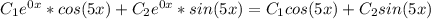 C_{1} e^{0x} *cos(5x)+C_{2}e^{0x}*sin(5x) =C_{1}cos(5x)+C_{2}sin(5x)