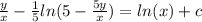 \frac{y}{x} -\frac{1}{5} ln(5-\frac{5y}{x} )=ln(x)+c