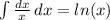 \int\limits {\frac{dx}{x} } \, dx =ln(x)