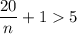 \displaystyle \frac{20}{n} +15