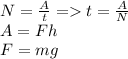 N=\frac{A}{t} = t =\frac{A}{N} \\A=Fh\\F=mg