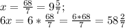 x=\frac{68}{7}=9\frac{5}{7};\\ 6x=6*\frac{68}{7}=\frac{6*68}{7}=58\frac{2}{7}