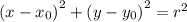 {(x - x_{0})}^{2} + {(y - y_{0}) }^{2} = {r}^{2}