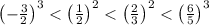 \left(-\frac{3}{2}\right)^3 < \left(\frac{1}{2}\right)^2 < \left(\frac{2}{3}\right)^2 < \left(\frac{6}{5}\right)^3