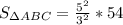 S_{\Delta ABC}=\frac{5^2}{3^2}*54