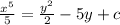 \frac{x^{5} }{5} =\frac{y^{2} }{2} -5y+c