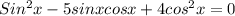 Sin^2x - 5sinxcosx + 4cos^2x = 0