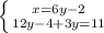 \left \{ {{x=6y-2} \atop {12y-4+3y=11}} \right.