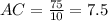 AC=\frac{75}{10}=7.5