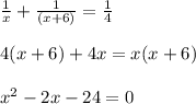  \frac{1}{x} + \frac{1}{(x+6)} = \frac{1}{4} \\ \\ 4(x+6) + 4{x} = x(x+6) \\ \\ x^{2} -2x -24 = 0