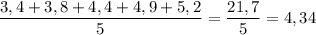 \dfrac{3,4+3,8+4,4+4,9+5,2}{5}=\dfrac{21,7}{5}=4,34