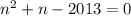 n^2+n-2013=0