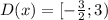 D(x)= [-\frac{3}{2} ; 3)