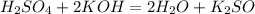 H_2SO_4 + 2KOH = 2H_2O + K_2SO_