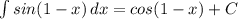 \int\limits{sin(1-x)} \, dx = cos(1 - x) + C\\