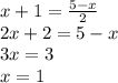 x+1=\frac{5-x}{2} \\2x+2=5-x\\3x=3\\x=1