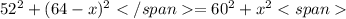 52^2+(64-x)^2</span=60^2+x^2<span