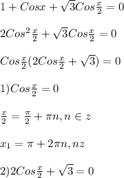 1+Cosx+\sqrt{3}Cos\frac{x}{2}=0\\\\2Cos^{2}\frac{x}{2}+\sqrt{3}Cos\frac{x}{2}=0\\\\Cos\frac{x}{2}(2Cos\frac{x}{2}+\sqrt{3})=0\\\\1)Cos\frac{x}{2}=0\\\\\frac{x}{2}=\frac{\pi }{2}+\pi n,n\in z\\\\x_{1} =\pi + 2\pi n,n\n z\\\\2)2Cos\frac{x}{2} +\sqrt{3}=0