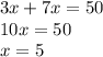 3x + 7x = 50 \\ 10x= 50 \\ x = 5