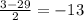 \frac{3-29}{2} = -13