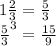 1 \frac{2}{3 } = \frac{5}{3} \\ { \frac{5}{ {3}^{} } }^{3} = \frac{15}{9}