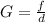 G = \frac{f}{d}