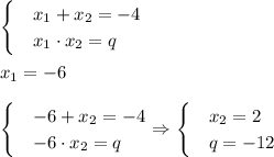 \displaystyle \begin{cases}& x_1+x_2=-4\\& x_1\cdot x_2=q\end{cases}\\\\ x_1=-6\\\\ \begin{cases}& -6+x_2=-4\\& -6\cdot x_2=q\end{cases} \Rightarrow \begin{cases}& x_2=2\\& q=-12\end{cases}\\\\