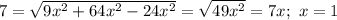 7=\sqrt{9x^2+64x^2-24x^2}=\sqrt{49x^2}=7x; \ x=1