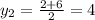 y_{2}=\frac{2+6}{2}=4