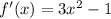 f'(x)=3x^2-1