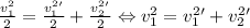 \frac{v_{1}^{2}}{2}=\frac{v_{1}^{2}'}{2}+\frac{v_{2}^{2}'}{2}\Leftrightarrow v_{1}^{2}=v_{1}^{2}'+v_{2}^{2}'