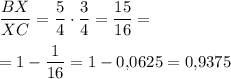 \displaystyle \dfrac{BX}{XC} =\dfrac54 \cdot \dfrac34 =\dfrac{15}{16} =\\\\=1-\dfrac1{16} =1-0,\!0625=0,\!9375