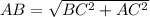 AB= \sqrt{BC^{2} + AC^{2}} 