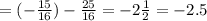 = ( - \frac{15}{16} ) - \frac{25}{16} = - 2 \frac{1}{2} = - 2.5