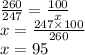 \frac{260}{247} = \frac{100}{x} \\ x = \frac{247 \times 100}{260} \\ x = 95