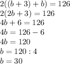 2((b+3)+b)=126\\2(2b+3)=126\\4b+6=126\\4b=126-6\\4b=120\\b=120:4\\b=30