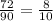 \frac{72}{90} = \frac{8}{10}