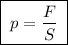 \boxed{\;p = \dfrac{F}{S}\;}