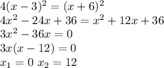 4(x-3)^2=(x+6)^2 \\ 4x^2-24x+36=x^2+12x+36 \\ 3x^2-36x=0 \\ 3x(x-12)=0 \\ x_1=0 \ x_2=12