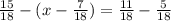 \frac{15}{18}-(x-\frac{7}{18}) =\frac{11}{18}- \frac{5}{18} 