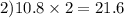 2)10.8 \times 2 = 21.6