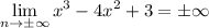 \displaystyle \lim_{n \to \pm \infty} x^3-4x^2+3= \pm \infty 